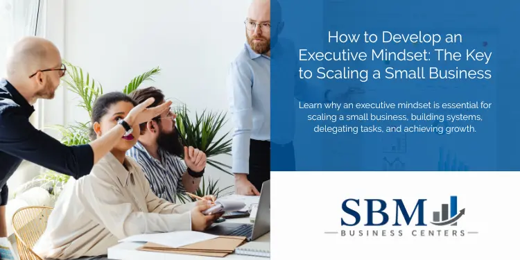 How to Develop an Executive Mindset for Growth